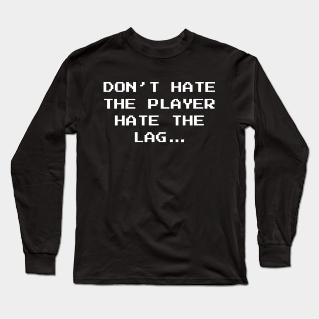 Don't Hate The Player Online Gamer Video Games Fan Long Sleeve T-Shirt by atomguy